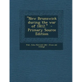 New Brunswick During the War of 1812.