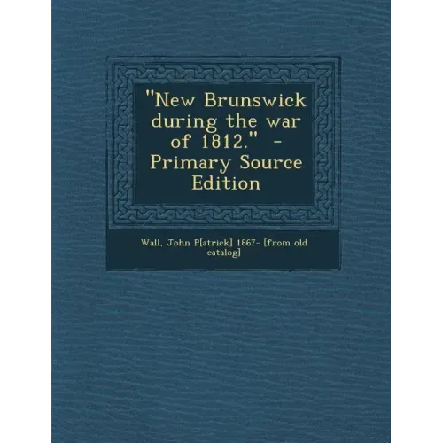 New Brunswick During the War of 1812.