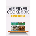 Air Fryer Cookbook: Easy And Fancy Recipes For Every Taste, 2in1 Box Set