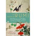 The Book of Rumi: 105 Stories and Fables That Illumine, Delight, and Inform