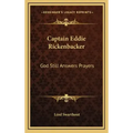 Captain Eddie Rickenbacker: God Still Answers Prayers