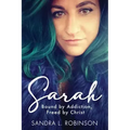 Sarah: Bound by Addiction, Freed by Christ