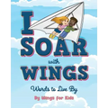 I Soar with Wings: Words to Live By