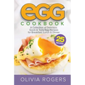 Egg Cookbook (2nd Edition): A Collection of 25 Delicious, Quick & Tasty Egg Recipes for Breakfast, Lunch & Dinner