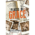 Places of Grace: My Visits to Shrines, Chapels, Graves, and Monasteries and the Graces I Received