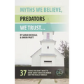 Myths We Believe, Predators We Trust: 37 Things You Don't Want to Know About Abuse in Church (But You Really Should)