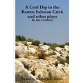A Cool Dip in the Barren Saharan Crick and other plays
