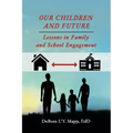 Our Children and Future: Lessons in Family and School Engagement