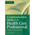 Communication Skills for the Health Care Professional: Concepts, Practice, and Evidence: Concepts, Practice, and Evidence