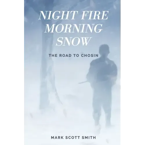 Night Fire Morning Snow: The Road to Chosin