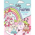 Cute Fairies Coloring Book for Girls: Fairy Coloring Books for Kids Ages 5-8, 8-12