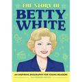 The Story of Betty White: An Inspiring Biography for Young Readers