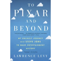 To Pixar and Beyond: My Unlikely Journey with Steve Jobs to Make Entertainment History