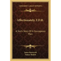 Affectionately, F.D.R.: A Son's Story Of A Courageous Man