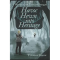 Havoc Hewn into Heritage
