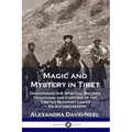 Magic and Mystery in Tibet: Discovering the Spiritual Beliefs, Traditions and Customs of the Tibetan Buddhist Lamas - An Autobiography