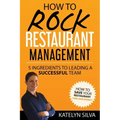 How to Rock Restaurant Management: 5 Ingredients to Leading a Successful Team