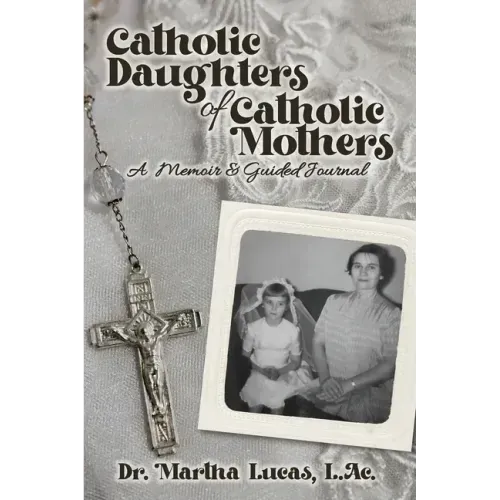 Catholic Daughters of Catholic Mothers: A Memoir and Guided Journal