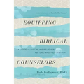 Equipping Biblical Counselors: A Guide to Discipling Believers for One-Another Ministry