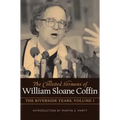 The Collected Sermons of William Sloane Coffin, Volume One: The Riverside Years