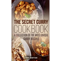 The Secret Curry Cookbook: A Collection of the Most Unique Curry Recipes