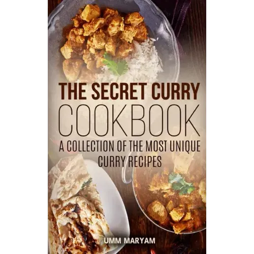 The Secret Curry Cookbook: A Collection of the Most Unique Curry Recipes
