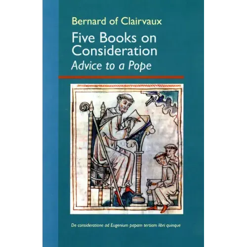 Five Books on Consideration: Advice to a Pope: Volume 37