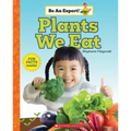 Plants We Eat (Be an Expert!)