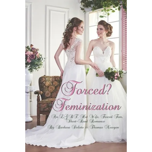 Forced? Feminization: An LGBT, Hot Wife, Forced Fem, Short-Read Romance