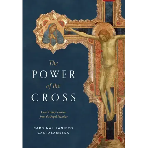 The Power of the Cross: Good Friday Sermons from the Papal Preacher