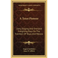 A Texas Pioneer: Early Staging and Overland Freighting Days on the Frontiers of Texas and Mexico
