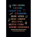 Inspiring Caring Creative Engaging Dedicated Passionate Helpful Motivating Knowledgeable Behind Every Great School Is An Amazing Principal: Gift for A