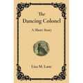 The Dancing Colonel: A Short Story