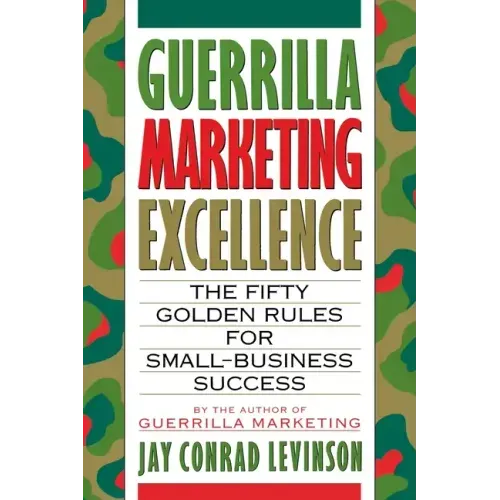 Guerrilla Marketing Excellence: The 50 Golden Rules for Small-Business Success
