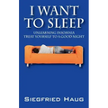 I Want to Sleep: Unlearning Insomnia - Treat Yourself to a Good Night