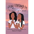 Pray Through It! Daughters of Christ: A Spiritual Guide for a Teenage Girl During Her Adolescent Years