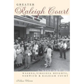 Greater Raleigh Court: A History of Wasena, Virginia Heights, Norwich and Raleigh Court