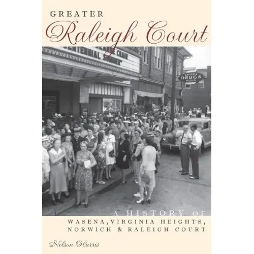 Greater Raleigh Court: A History of Wasena, Virginia Heights, Norwich and Raleigh Court