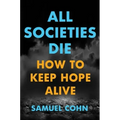 All Societies Die: How to Keep Hope Alive