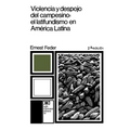 Violencia y Despojo del Campesino: Latifundismo y Explotacion Capitalista En Mexico