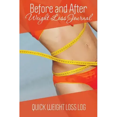 Before and After Weight Loss Journal: Quick Weight Loss Log