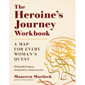The Heroine's Journey Workbook: A Map for Every Woman's Quest