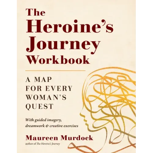 The Heroine's Journey Workbook: A Map for Every Woman's Quest