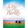 In My World: Short Stories About Familiar People and Places