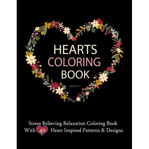 Hearts Coloring Books For Adults Stress Relieving Relaxation Coloring Book With 40 Heart Inspired Patterns: Large Coloring Book Hearts Single Sided 8.