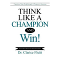 Think Like a Champion and Win!: Experience Major Breakthroughs & Progressive Successes
