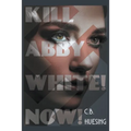 Kill Abby White! Now!