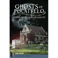Ghosts of Pocatello: Haunted History from the Gate City