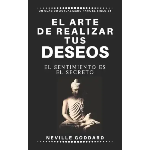 El arte de realizar tus deseos: El sentimiento es el secreto