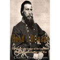 Hood's Brigade: The History and Legacy of the Legendary Texas Brigade during the Civil War